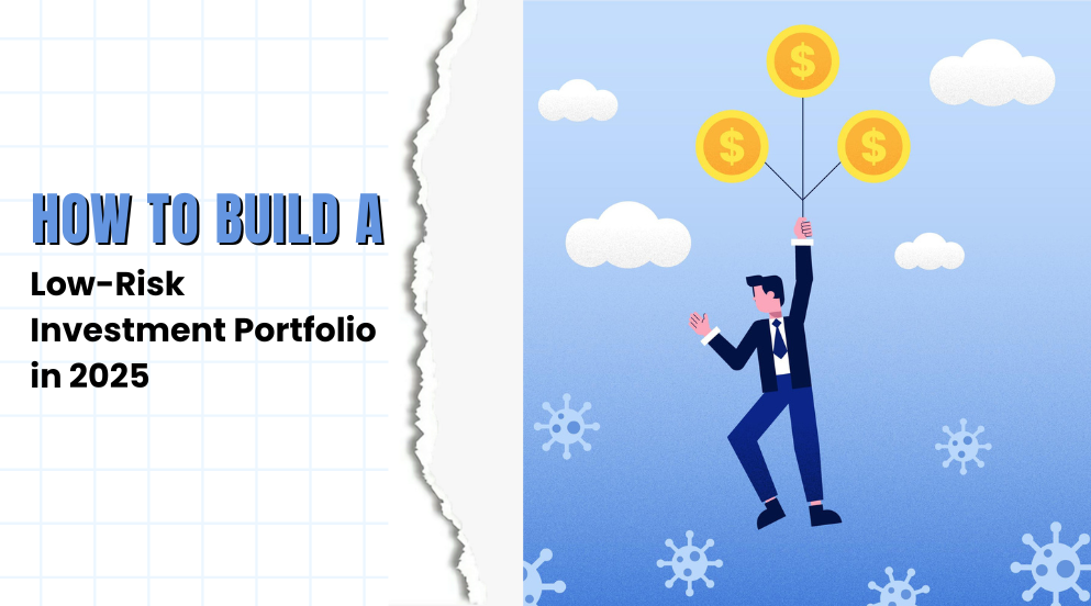How to Build a Low-Risk Investment Portfolio in 2025