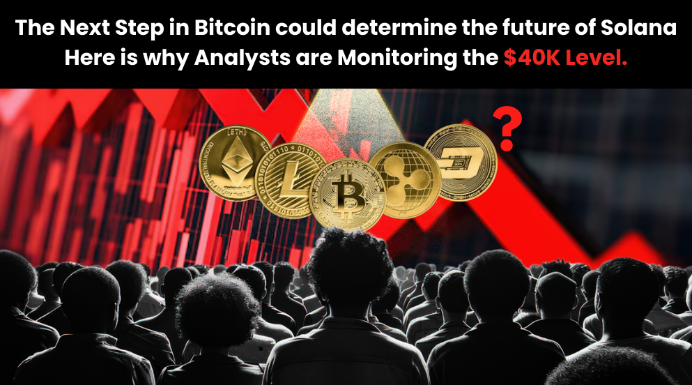 News 1 The Next Step in Bitcoin could determine the future of Solana Here is why Analysts are Monitoring the $40K Level.