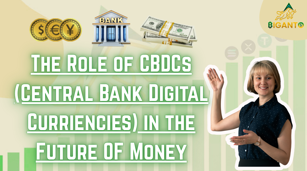 The Role of CBDCs (Central Bank Digital Curriencies) in the Future OF Money