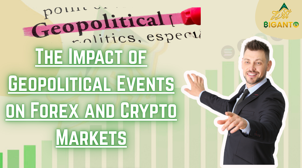The Impact of Geopolitical Events on Forex and Crypto Markets