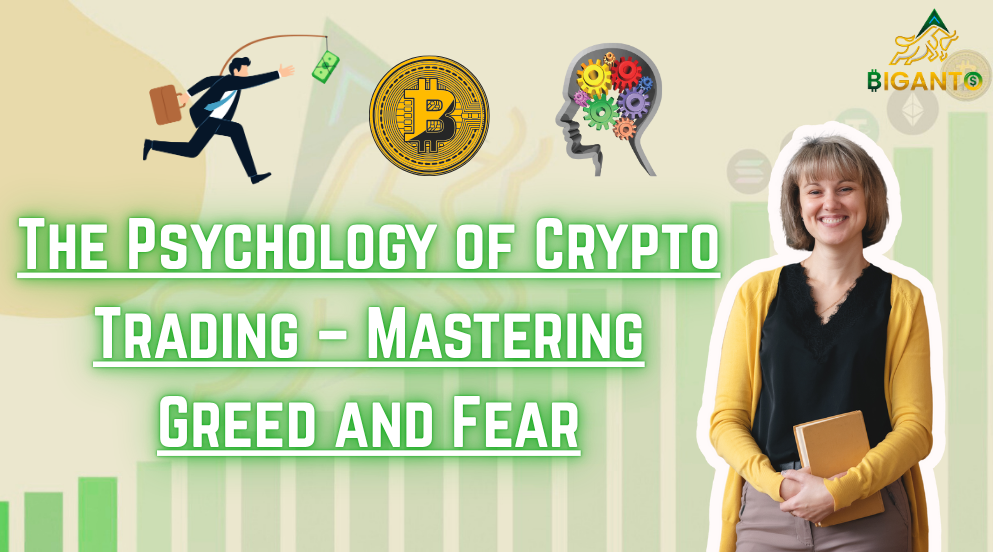 The Psychology of Crypto Trading – Mastering Greed and Fear