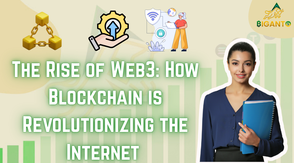 The Rise of Web3: How Blockchain is Revolutionizing the Internet