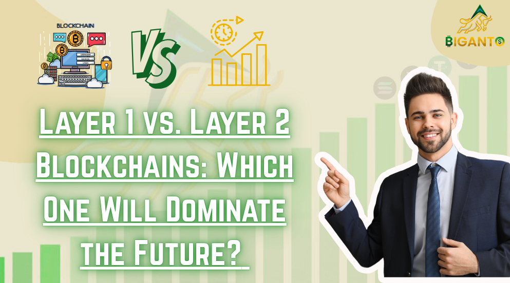 Layer 1 vs. Layer 2 Blockchains: Which One Will Dominate the Future?