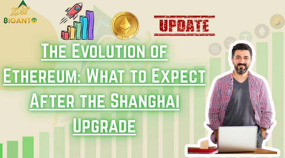 The Evolution of Ethereum: What to Expect After the Shanghai Upgrade