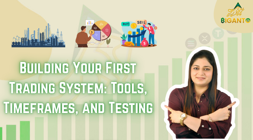 Building Your First Trading System: Tools, Timeframes, and Testing