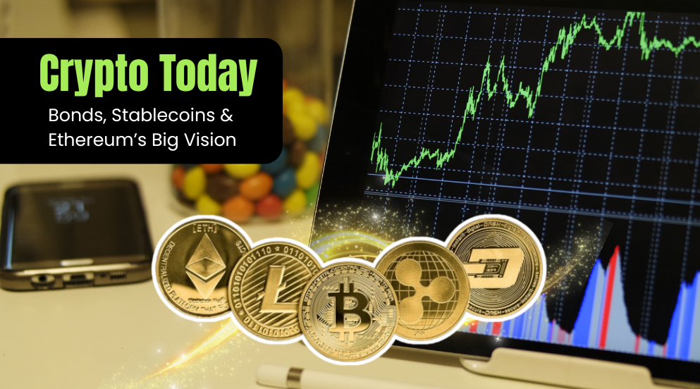 Crypto Today: Crypto Bonds and Stablecoins & Ethereum