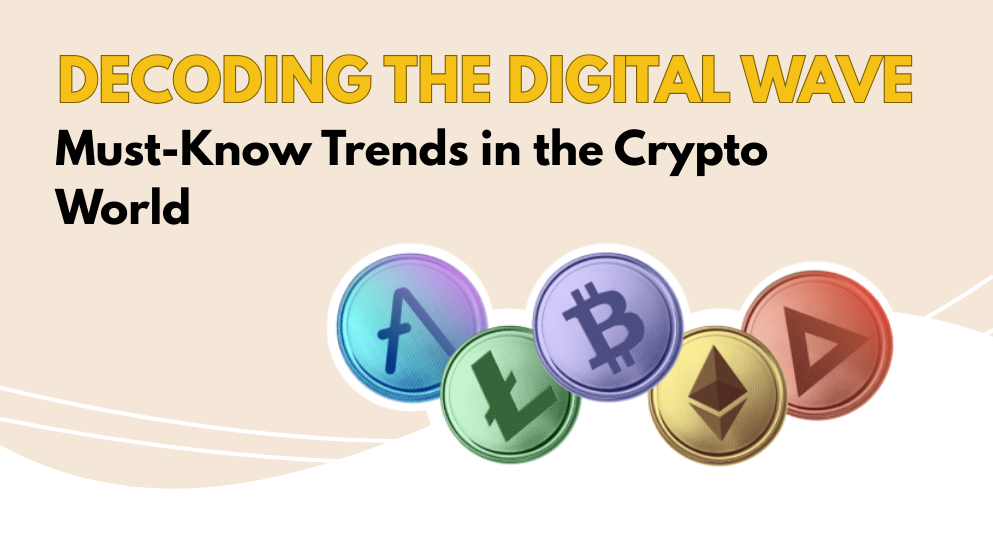 Decoding the Digital Wave: Must-Know Trends in the Crypto World